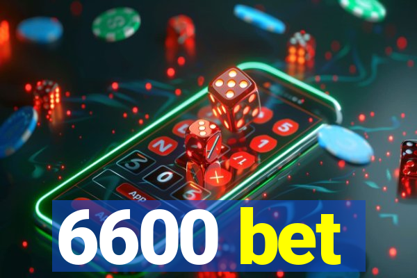 6600 bet